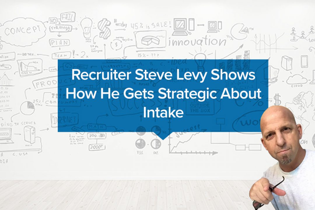 Recruiter-Steve-Levy-Shows-How-He-Gets-Strategic-About-Intake-1-1-1080x720